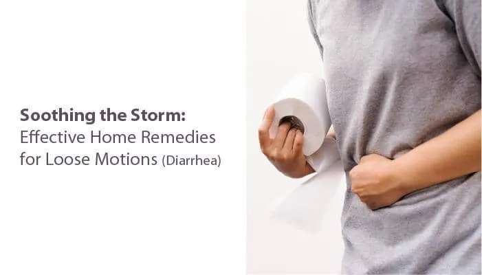 Soothing the Storm: Effective Home Remedies for Loose Motions (Diarrhea)